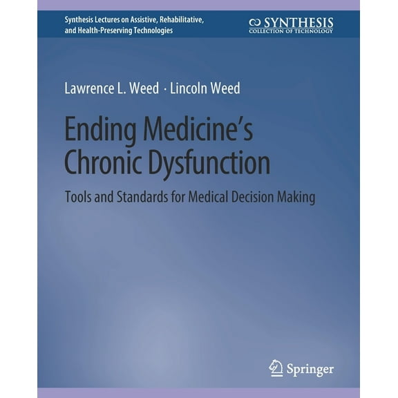 Ending Medicine's Chronic Dysfunction: Tools and Standards for Medical Decision Making, (Paperback)