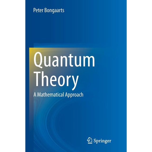 Quantum Theory: A Mathematical Approach, (Paperback)