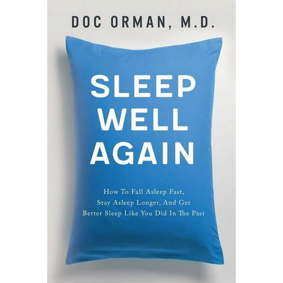 Sleep Well Again: How to Fall Asleep Fast, Stay Asleep Longer, and Get Better Sleep Like You Did in the Past