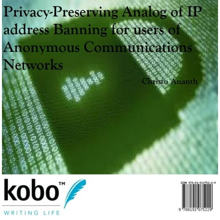 Network Address Translation Privacy-preserving Analog of IP address Banning for users of Anonymous Communications Networks - eBook ()