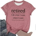 thumbnail image 2 of Retired Tshirts for Women Summer Casual Short Sleeve Crewneck Retired I Do What I Want when I Want Graphic Tees, 2 of 2