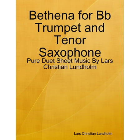 - Bethena for Bb Trumpet and Tenor Saxophone - Pure Duet Sheet Music By Lars Christian Lundholm - eBook
