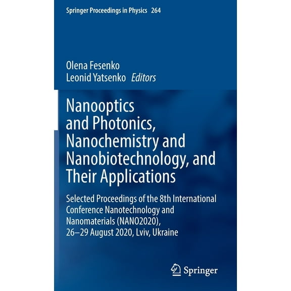 Springer Proceedings in Physics Nanooptics and Photonics, Nanochemistry and Nanobiotechnology, and Their Applications: Selected Proceedings of the 8th I, Book 264, (Hardcover)