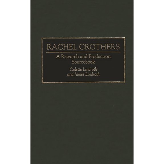 Modern Dramatists Research and Productio Rachel Crothers: A Research and Production Sourcebook, (Hardcover)