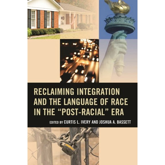 Reclaiming Integration and the Language of Race in the "Post-Racial" Era, (Paperback)