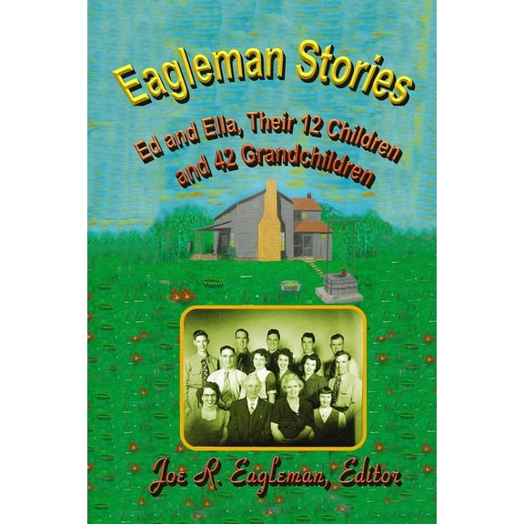 Eagleman Stories: Ed and Ella, Their 12 Children and 42 Grandchildren