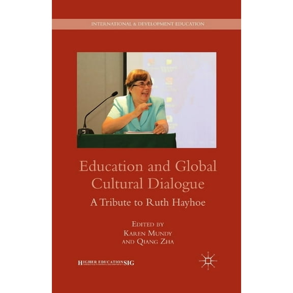 International and Development Education Education and Global Cultural Dialogue: A Tribute to Ruth Hayhoe, (Paperback)
