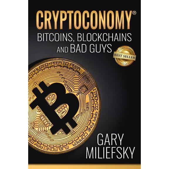 Cryptoconomy: Bitcoins, Blockchains & Bad Guys (Paperback) by Gary Miliefsky