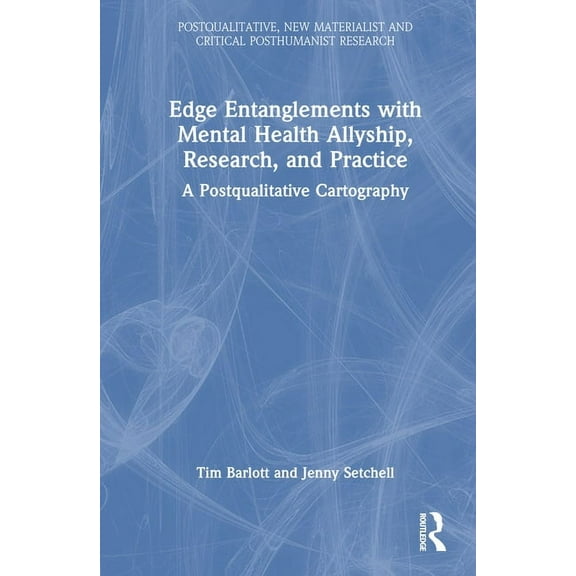 Postqualitative, New Materialist and Cri Edge Entanglements with Mental Health Allyship, Research, and Practice: A Postqualitative Cartography, (Hardcover)