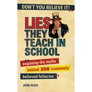 Lies They Teach in School: Exposing the Myths Behind 250 Commonly Believed Fallacies, Used [Paperback]