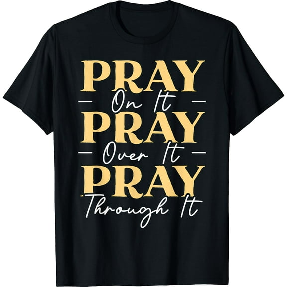 Pray On It Pray Over It Pray Through It Christian Religious T-Shirt