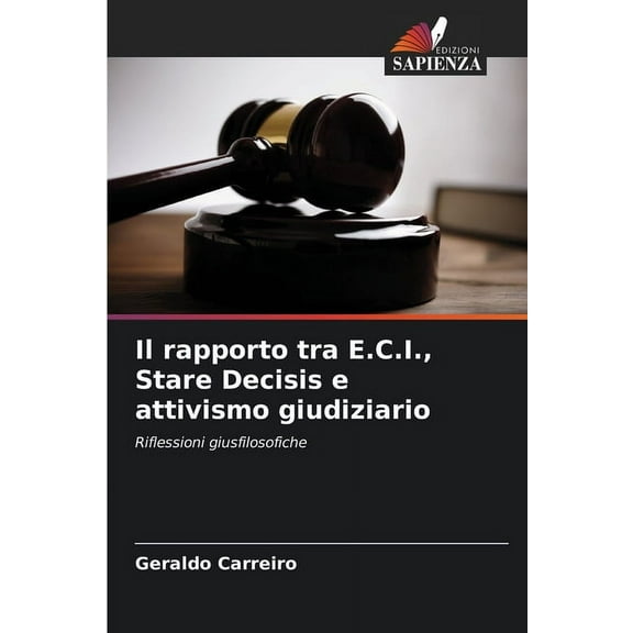 Il rapporto tra E.C.I., Stare Decisis e attivismo giudiziario, (Paperback)