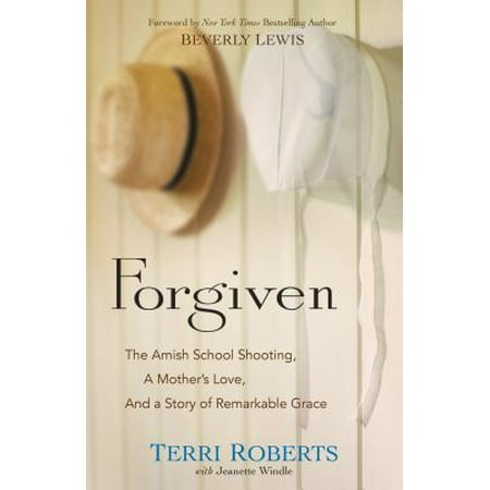Forgiven : The Amish School Shooting, a Mother's Love, and a Story of Remarkable