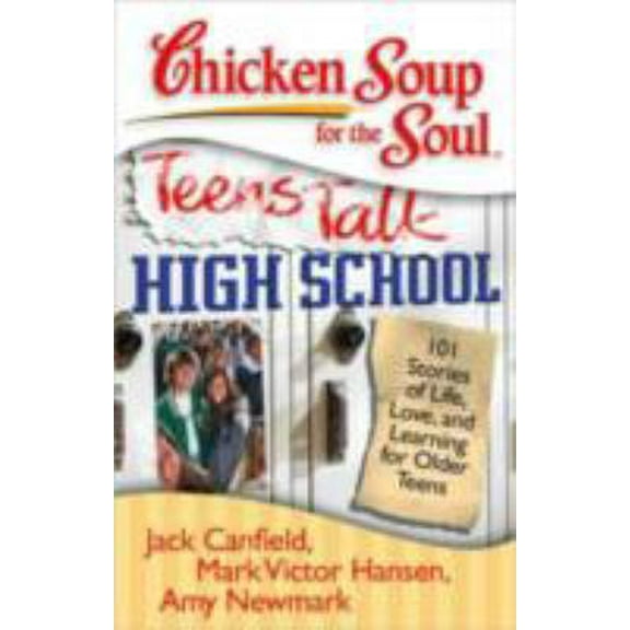 Pre-Owned Chicken Soup for the Soul: Teens Talk High School: 101 Stories of Life, Love, and Learning for Older Teens (Paperback) 1935096257 9781935096252