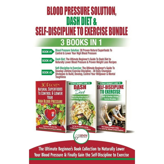 Blood Pressure Solution, Dash Diet & Self-Discipline To Exercise - 3 Books in 1 Bundle: The Ultimate Beginner's Book Col, (Paperback)