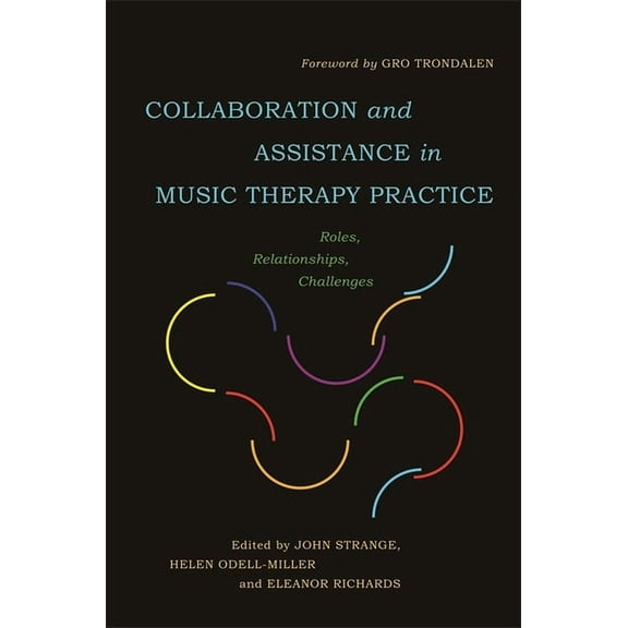 Collaboration and Assistance in Music Therapy Practice: Roles, Relationships, Challenges, (Paperback)
