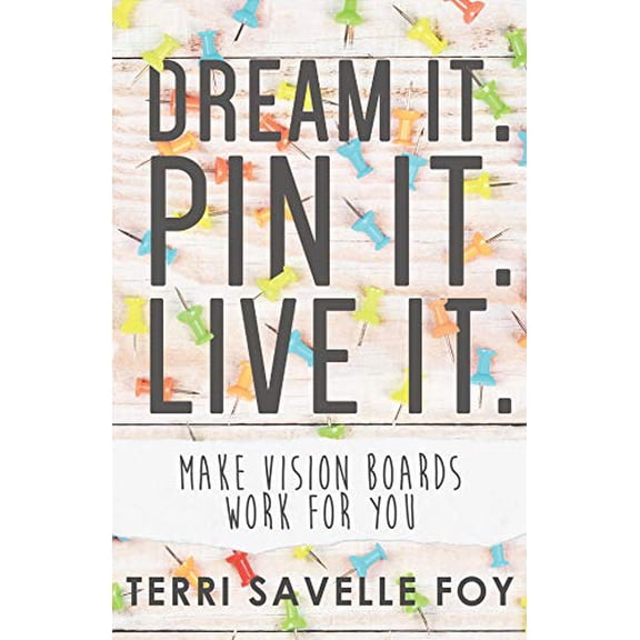 Pre-Owned Dream It. Pin It. Live It.: Make Vision Boards Work for You