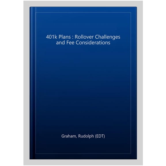Pre-Owned 401k Plans : Rollover Challenges and Fee Considerations