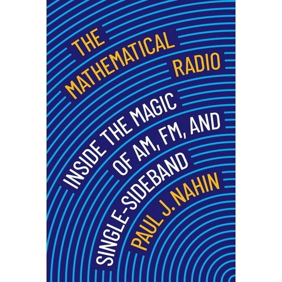 The Mathematical Radio: Inside the Magic of Am, Fm, and Single-Sideband, (Hardcover)