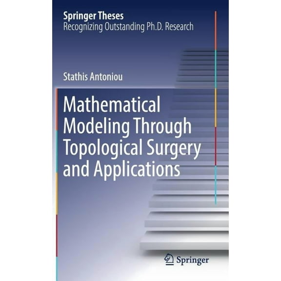Springer Theses Mathematical Modeling Through Topological Surgery and Applications, (Hardcover)