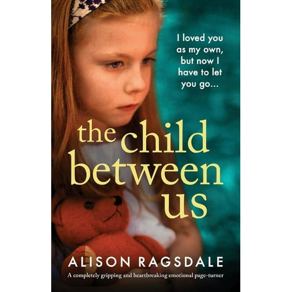 The Child Between Us: A completely gripping and heartbreaking emotional page-turner, (Paperback)