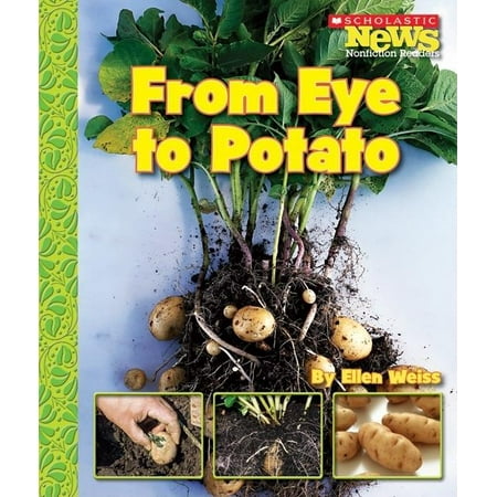 Scholastic News Nonfiction Readers: How Things Grow (Paperback): From Eye to Potato