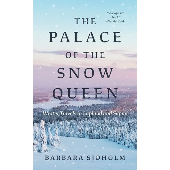 The Palace of the Snow Queen: Winter Travels in Lapland and SÃ¡pmi, (Paperback)