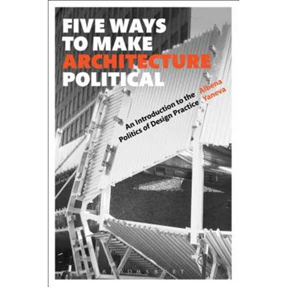 Pre-Owned Five Ways to Make Architecture Political: An Introduction to the Politics of Design Practice (Hardcover)