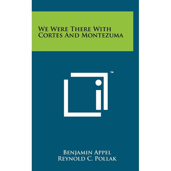 We Were There With Cortes And Montezuma Hardcover 1258099616 9781258099619 Benjamin Appel