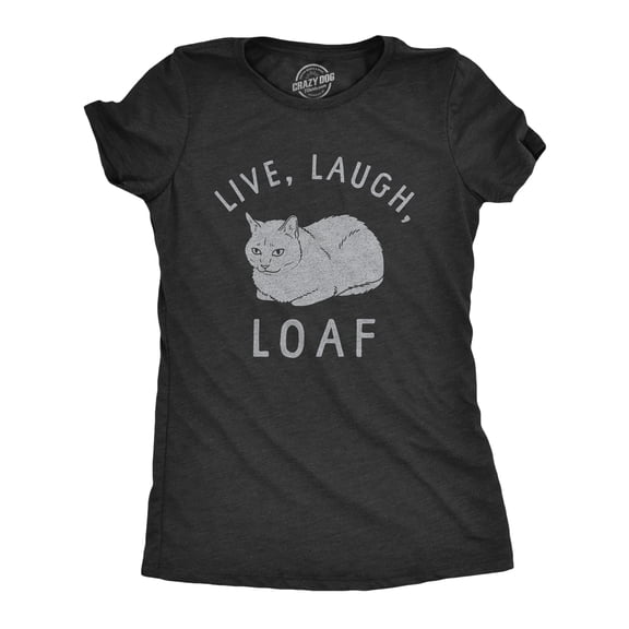 Womens Live Laugh Loaf T Shirt Funny Sarcastic Laying Kitten Graphic Novelty Tee for Ladies Womens Graphic Tees