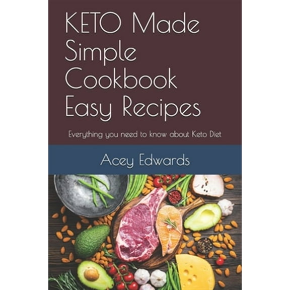 KETO Made Simple Cookbook Easy Recipes: Everything you need to know about Keto Diet (Paperback) by Acey Edwards