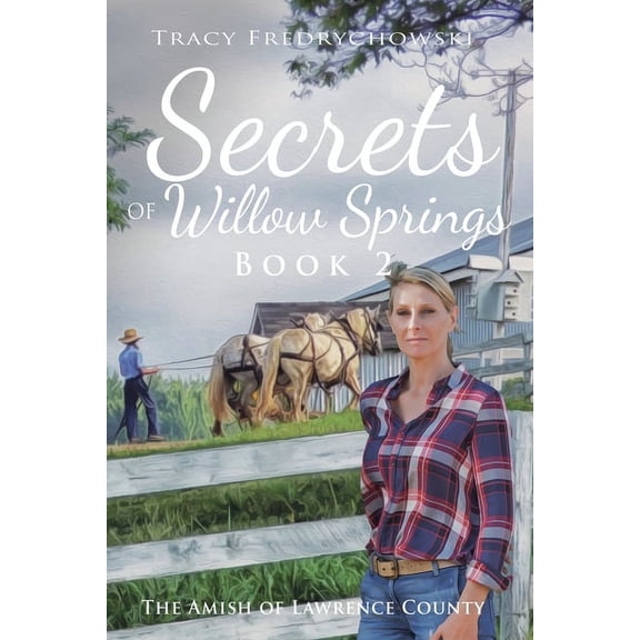 Secrets of Willow Springs Secrets of Willow Springs - Book 2: The Amish of Lawrence County, Book 2, (Paperback)