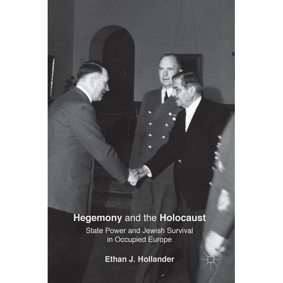 Hegemony and the Holocaust: State Power and Jewish Survival in Occupied Europe, (Hardcover)