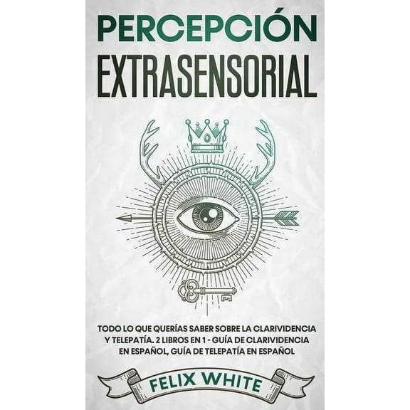 Percepción Extrasensorial: Todo lo que Querías Saber Sobre la Clarividencia y Telepatía. 2 Libros en 1 - Guía de Clarivi, (Hardcover)