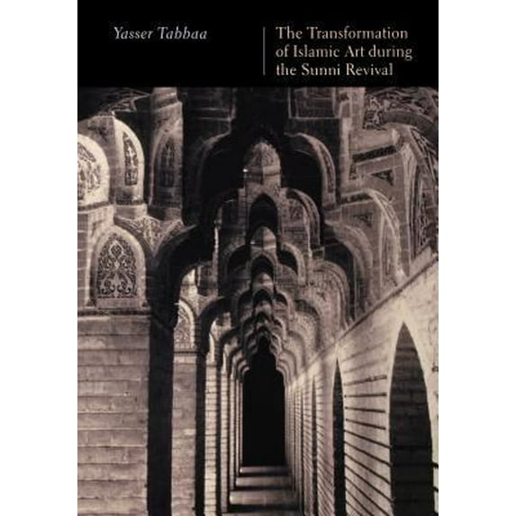 Pre-Owned The Transformation of Islamic Art During the Sunni Revival (PUBLICATIONS ON THE NEAR EAST, UNIVERSITY OF WASHINGTON) (Hardcover) 1594547408 9780295981253