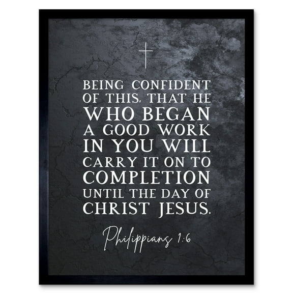 Philippians 1:6 He Who Began A good Work Carry it On Christ Jesus Christian Bible Verse Quote Scripture Typography Art Print Framed Poster Wall Decor 12x16 inch