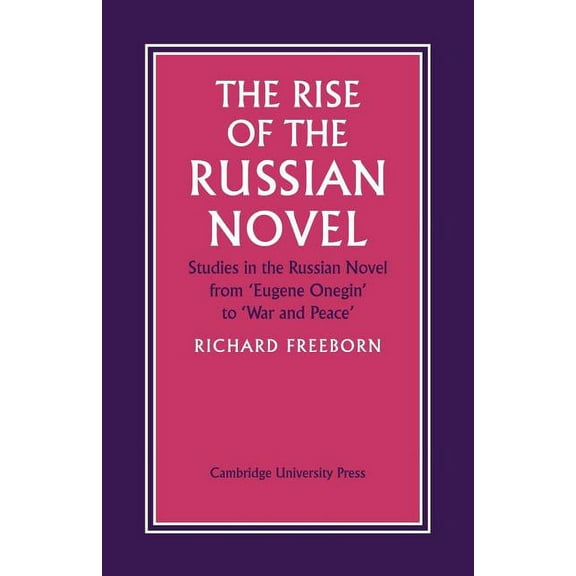 The Rise of the Russian Novel: Studies in the Russian Novel from Eugene Onegin to War and Peace, (Paperback)