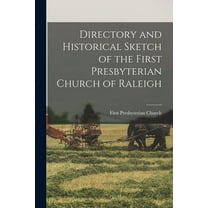Directory and Historical Sketch of the First Presbyterian Church of Raleigh (Paperback)