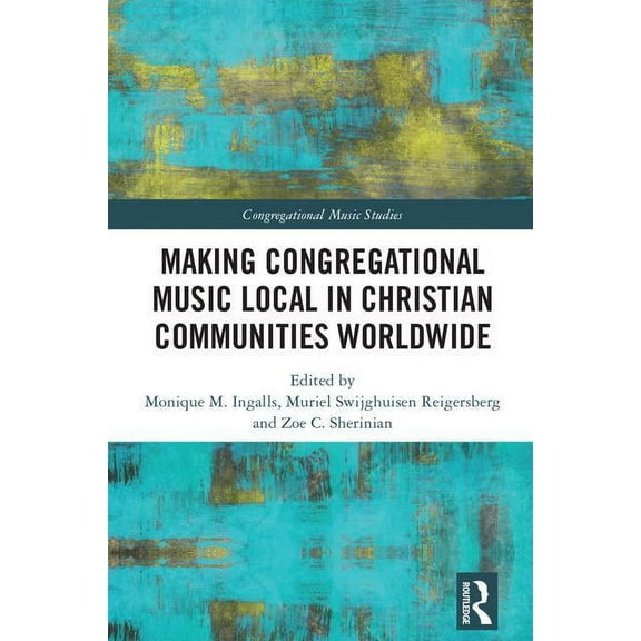 Congregational Music Studies Making Congregational Music Local in Christian Communities Worldwide, (Hardcover)