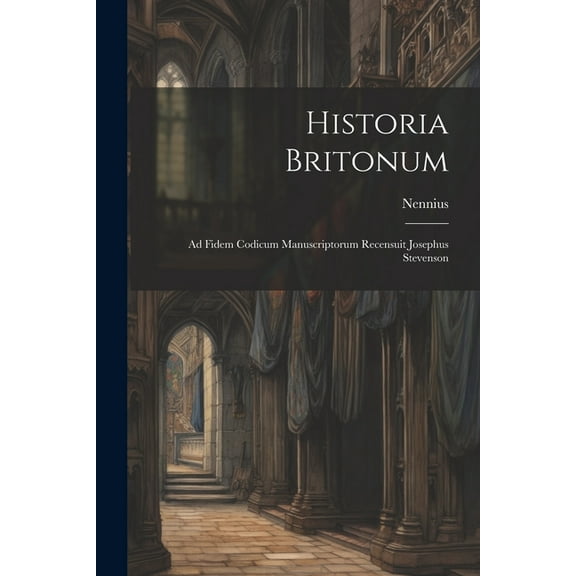 Historia Britonum: Ad Fidem Codicum Manuscriptorum Recensuit Josephus Stevenson (Paperback)