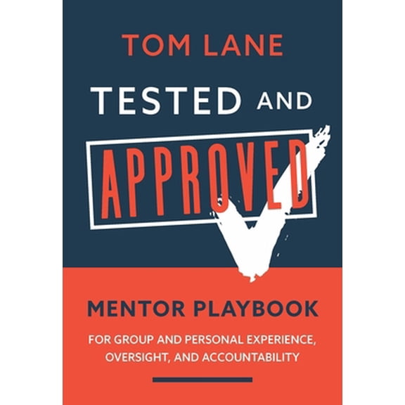 Pre-Owned Tested and Approved: Mentor Playbook: For Group and Personal Experience, Oversight, and Accountability (Paperback) 1951227433 9781951227432