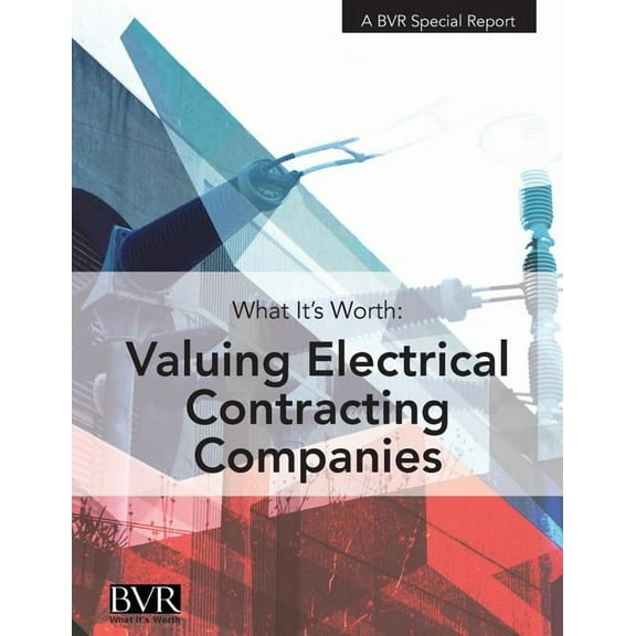 What It's Worth: Valuing Electrical Contracting Companies, (Paperback)
