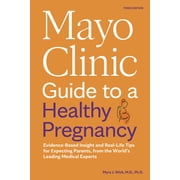 Mayo Clinic Parenting Guides Mayo Clinic Guide to a Healthy Pregnancy, 3rd Edition: Evidence-Based Insight and Real-Life Tips for Expecting Parents, , (Paperback)