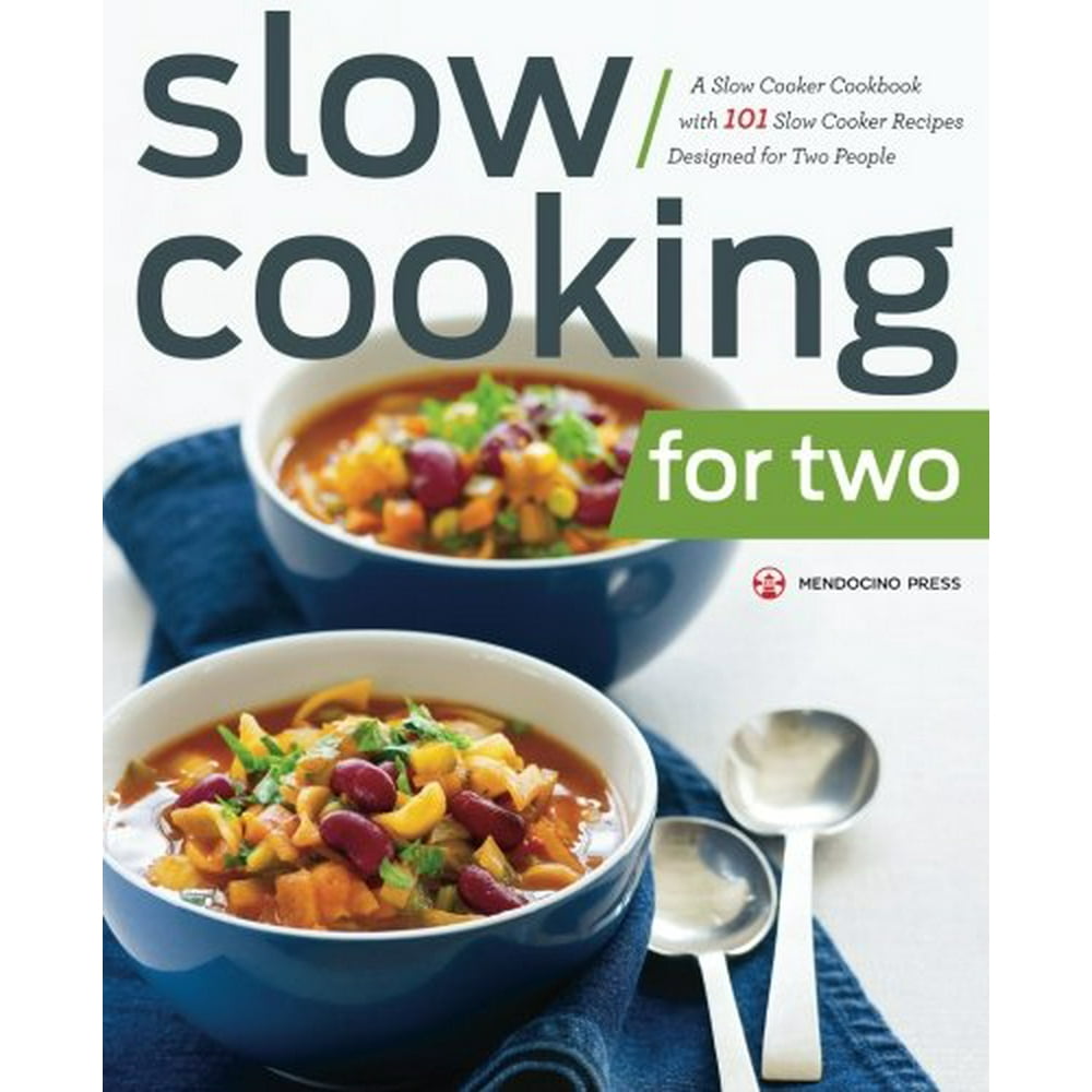 Slow Cooking for Two A Slow Cooker Cookbook with 101 Slow Cooker