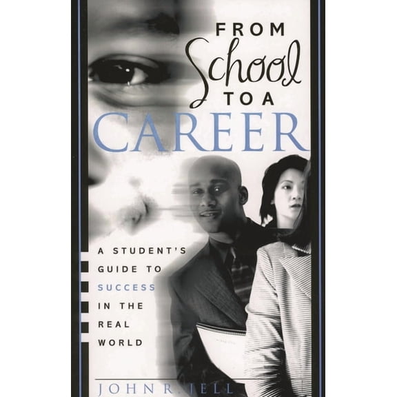 From School to a Career: A Student's Guide to Success in the Real World, (Paperback)