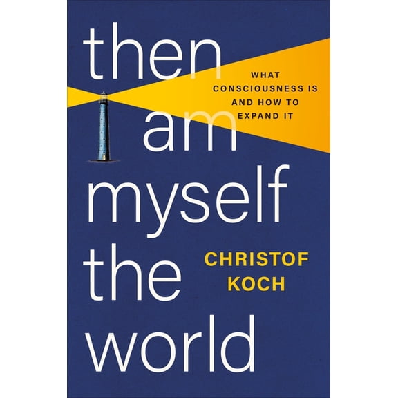Then I Am Myself the World: What Consciousness Is and How to Expand It, (Hardcover)