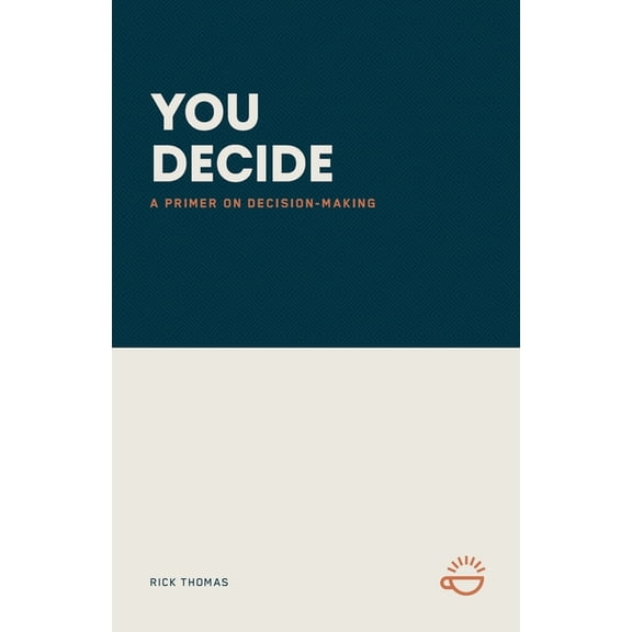 You Decide: A Primer on Decision-Making, (Paperback)