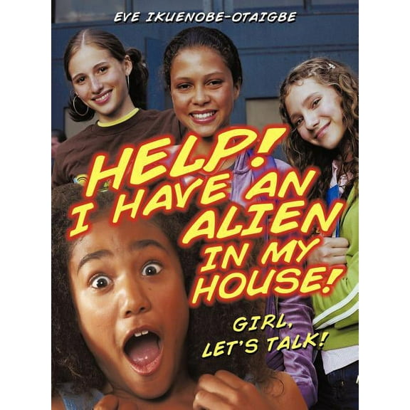 Help! I have an Alien in my house!: Girl, let's talk!, (Paperback)