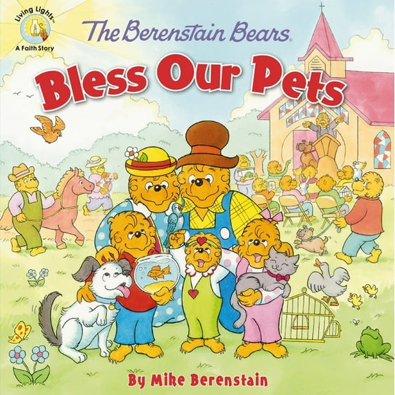 Berenstain Bears/Living Lights: A Faith  The Berenstain Bears Bless Our Pets, (Paperback)