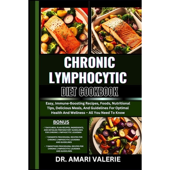 Chronic Lymphocytic Diet Cookbook: Easy, Immune-Boosting Recipes, Foods, Nutritional Tips, Delicious Meals, And Guidelin, (Paperback)